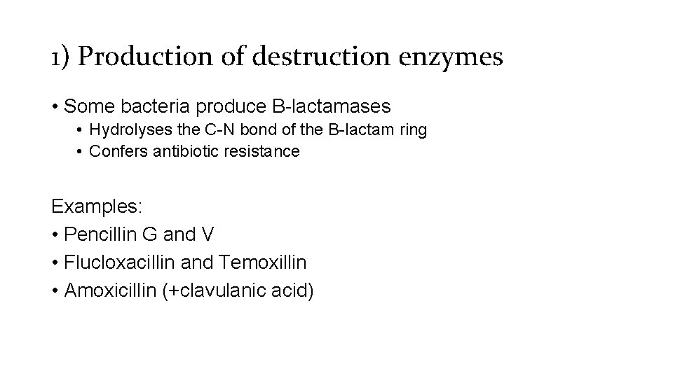 1) Production of destruction enzymes • Some bacteria produce B-lactamases • Hydrolyses the C-N