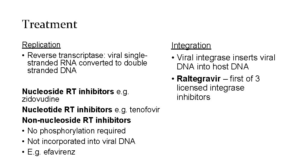 Treatment Replication • Reverse transcriptase: viral singlestranded RNA converted to double stranded DNA Nucleoside