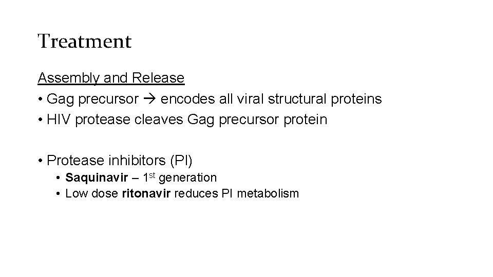 Treatment Assembly and Release • Gag precursor encodes all viral structural proteins • HIV