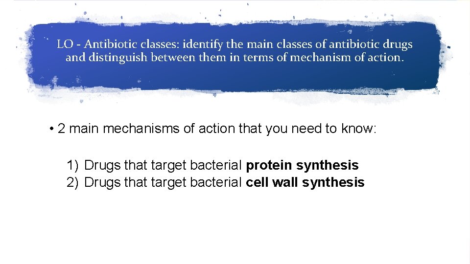 LO - Antibiotic classes: identify the main classes of antibiotic drugs and distinguish between