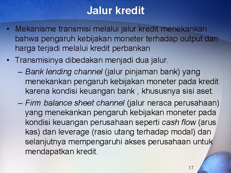 Jalur kredit • Mekanisme transmisi melalui jalur kredit menekankan bahwa pengaruh kebijakan moneter terhadap