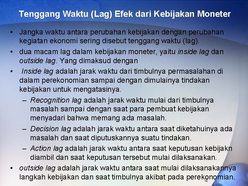 Tenggang Waktu (Lag) Efek dari Kebijakan Moneter • Jangka waktu antara perubahan kebijakan dengan