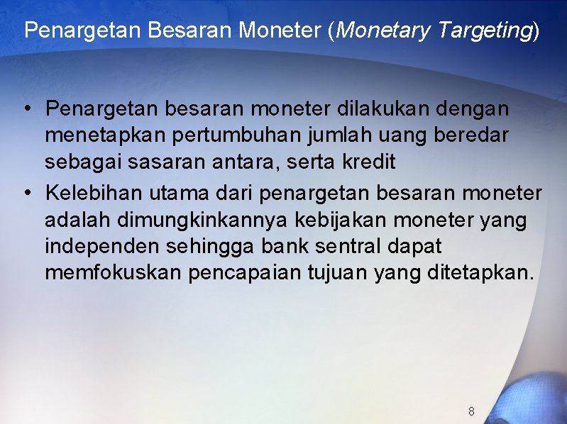 Penargetan Besaran Moneter (Monetary Targeting) • Penargetan besaran moneter dilakukan dengan menetapkan pertumbuhan jumlah