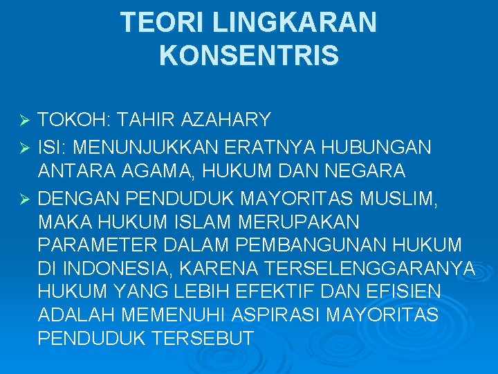 TEORI LINGKARAN KONSENTRIS TOKOH: TAHIR AZAHARY Ø ISI: MENUNJUKKAN ERATNYA HUBUNGAN ANTARA AGAMA, HUKUM