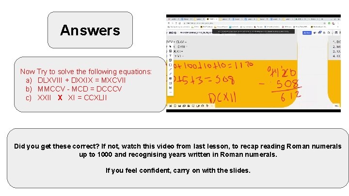 Answers Now Try to solve the following equations: a) DLXVIII + DXXIX = MXCVII