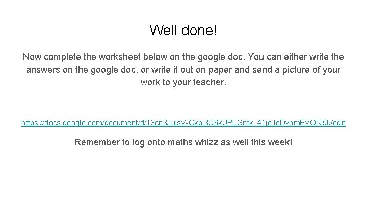 Well done! Now complete the worksheet below on the google doc. You can either
