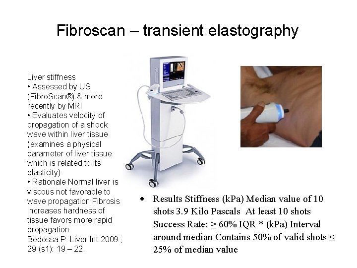 Fibroscan – transient elastography Liver stiffness • Assessed by US (Fibro. Scan®) & more