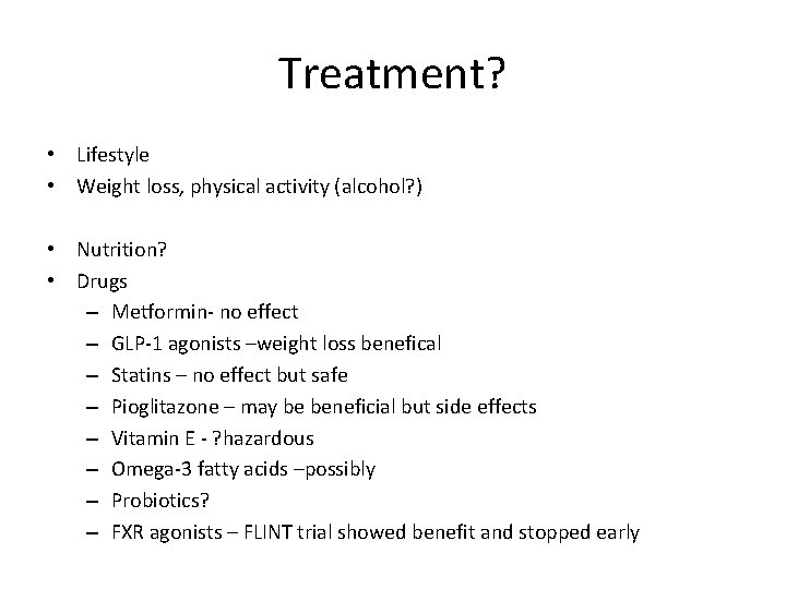 Treatment? • Lifestyle • Weight loss, physical activity (alcohol? ) • Nutrition? • Drugs