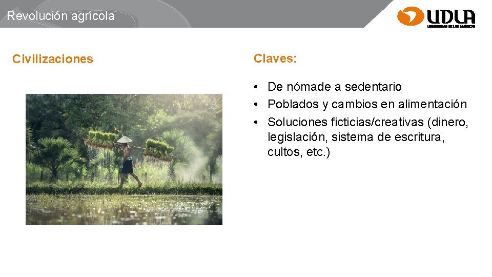 Revolución agrícola Civilizaciones Claves: • De nómade a sedentario • Poblados y cambios en