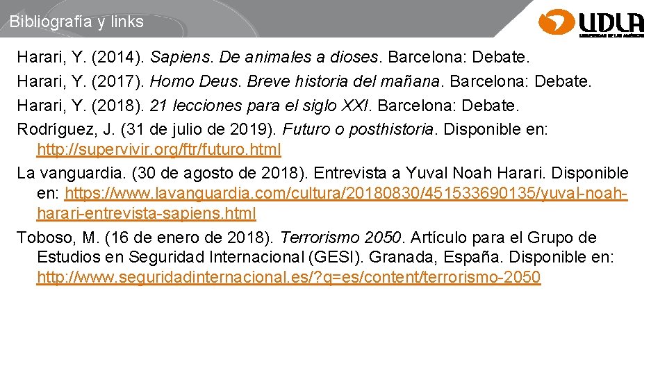 Bibliografía y links Harari, Y. (2014). Sapiens. De animales a dioses. Barcelona: Debate. Harari,