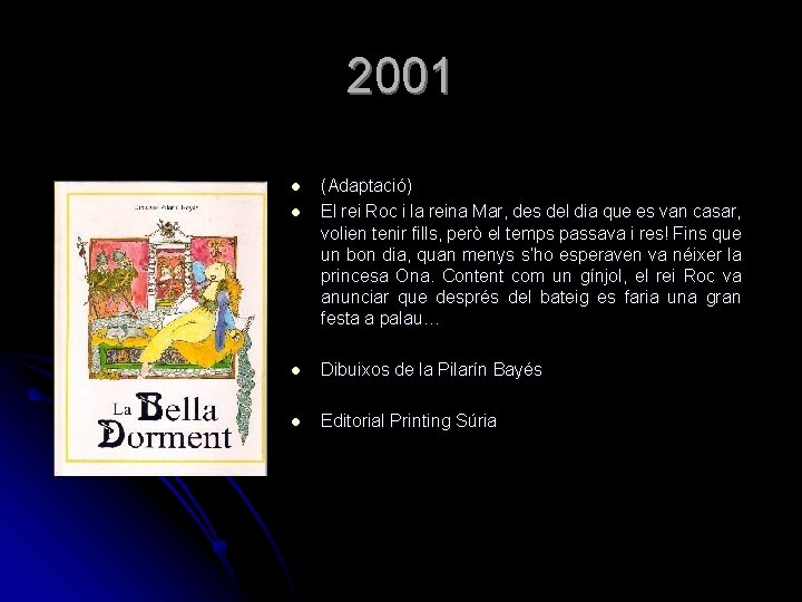 2001 l l (Adaptació) El rei Roc i la reina Mar, des del dia 2001 l l (Adaptació) El rei Roc i la reina Mar, des del dia