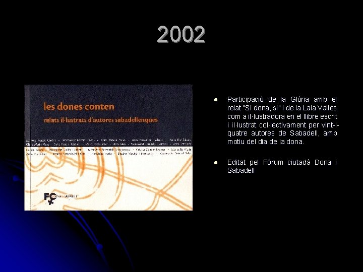2002 l Participació de la Glòria amb el relat “Sí dona, sí” i de 2002 l Participació de la Glòria amb el relat “Sí dona, sí” i de