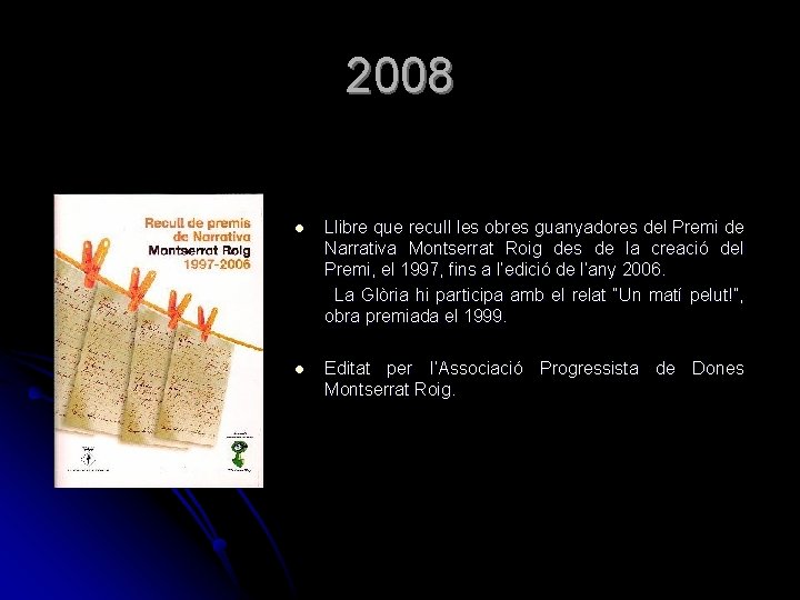2008 l Llibre que recull les obres guanyadores del Premi de Narrativa Montserrat Roig 2008 l Llibre que recull les obres guanyadores del Premi de Narrativa Montserrat Roig