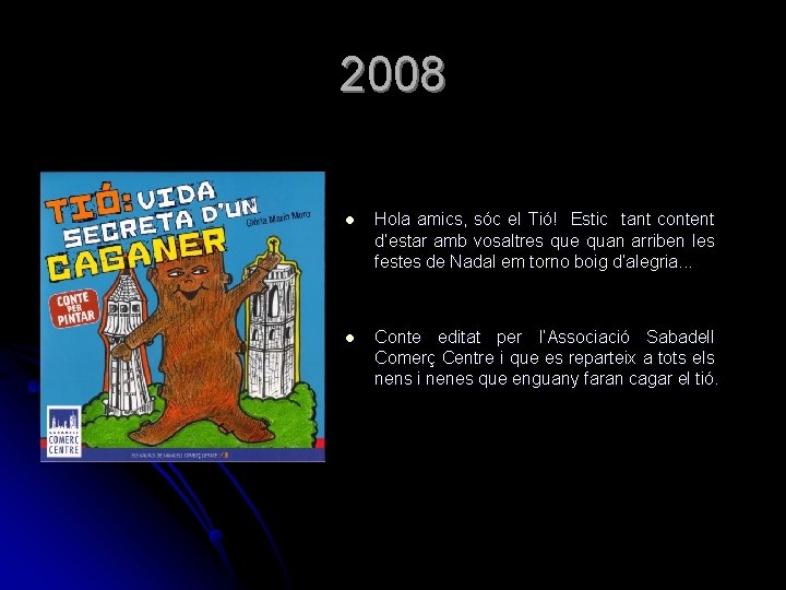 2008 l Hola amics, sóc el Tió! Estic tant content d’estar amb vosaltres que 2008 l Hola amics, sóc el Tió! Estic tant content d’estar amb vosaltres que
