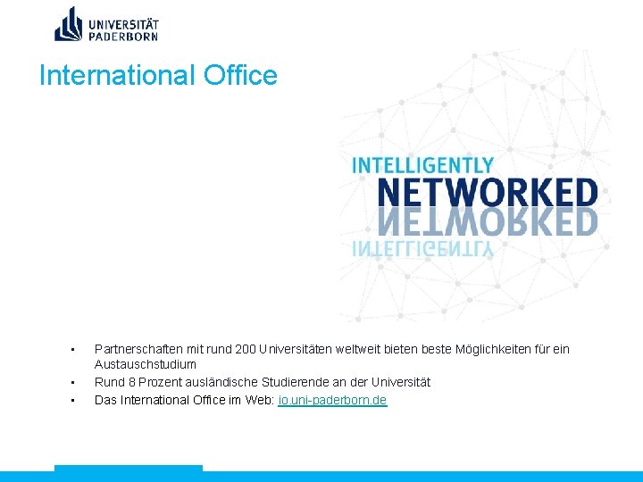 International Office • • • Partnerschaften mit rund 200 Universitäten weltweit bieten beste Möglichkeiten