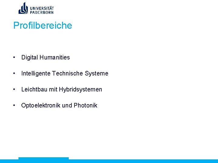 Profilbereiche • Digital Humanities • Intelligente Technische Systeme • Leichtbau mit Hybridsystemen • Optoelektronik