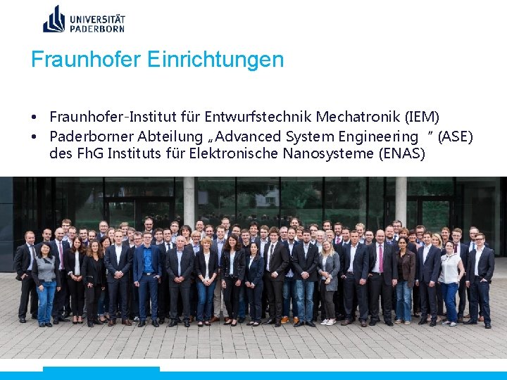 Fraunhofer Einrichtungen • Fraunhofer-Institut für Entwurfstechnik Mechatronik (IEM) • Paderborner Abteilung „Advanced System Engineering“