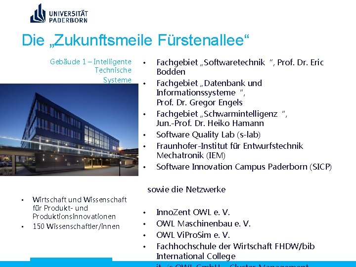 Die „Zukunftsmeile Fürstenallee“ Gebäude 1 – Intelligente Technische Systeme • • • Fachgebiet „Softwaretechnik“,