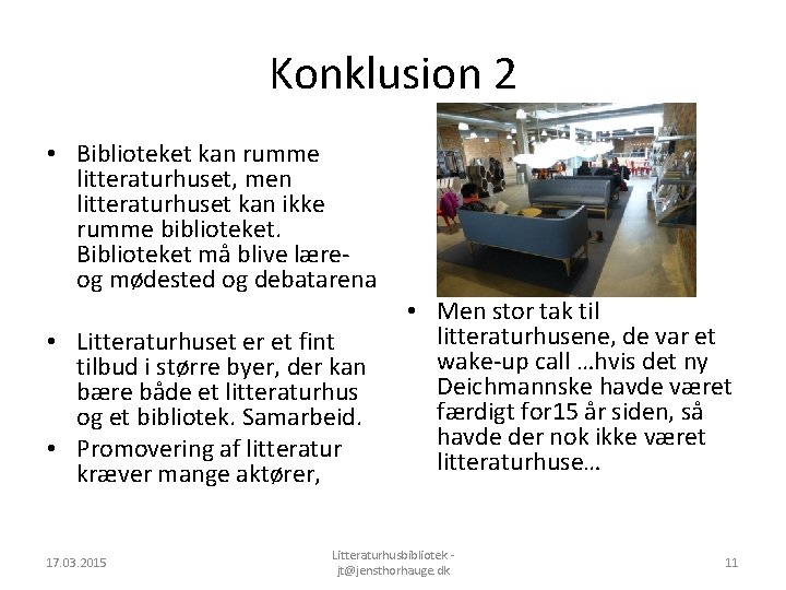 Konklusion 2 • Biblioteket kan rumme litteraturhuset, men litteraturhuset kan ikke rumme biblioteket. Biblioteket