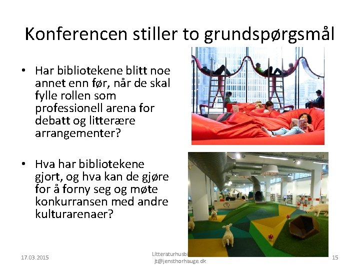 Konferencen stiller to grundspørgsmål • Har bibliotekene blitt noe annet enn før, når de