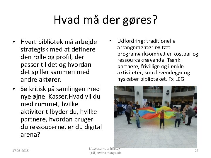 Hvad må der gøres? • Hvert bibliotek må arbejde strategisk med at definere den