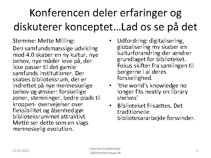 Konferencen deler erfaringer og diskuterer konceptet…Lad os se på det Stemme: Mette Milling: Den