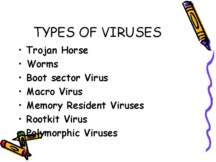 TYPES OF VIRUSES • • Trojan Horse Worms Boot sector Virus Macro Virus Memory