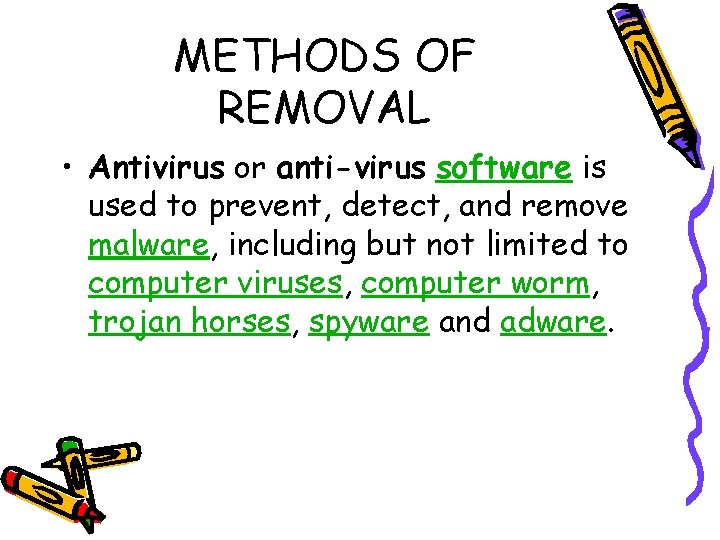 METHODS OF REMOVAL • Antivirus or anti-virus software is used to prevent, detect, and