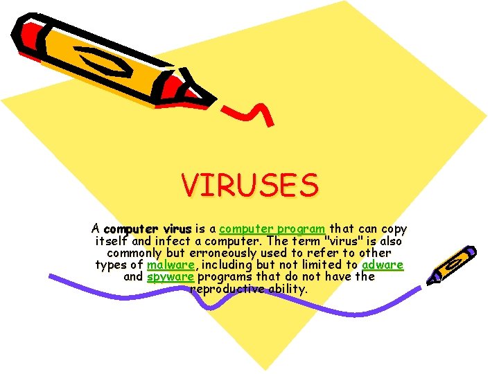 VIRUSES A computer virus is a computer program that can copy itself and infect