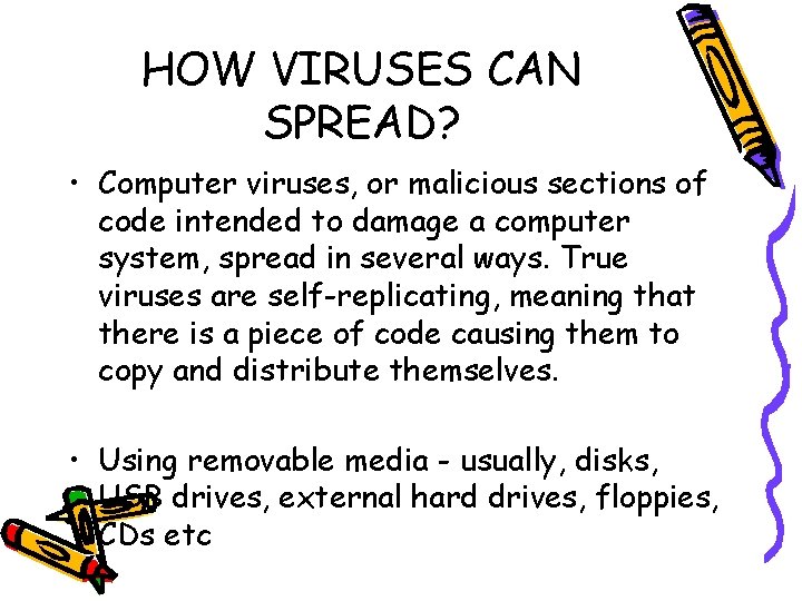 HOW VIRUSES CAN SPREAD? • Computer viruses, or malicious sections of code intended to