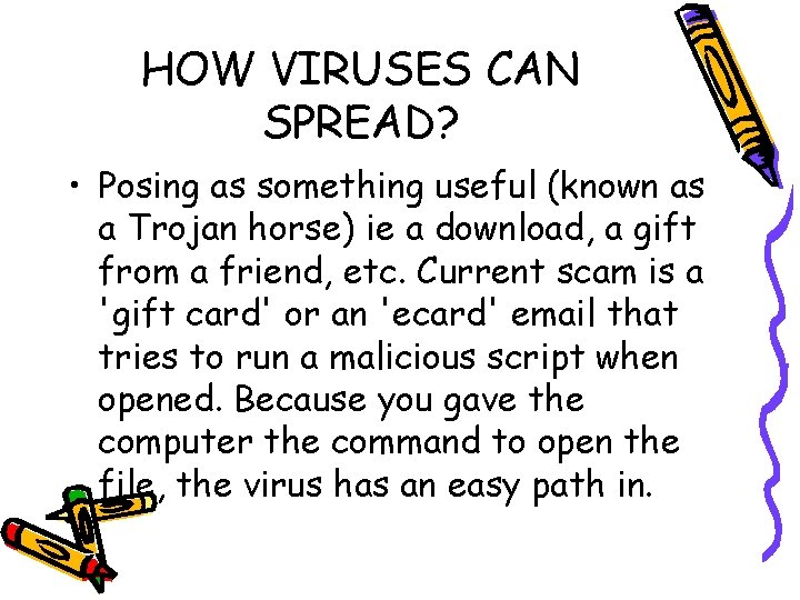 HOW VIRUSES CAN SPREAD? • Posing as something useful (known as a Trojan horse)