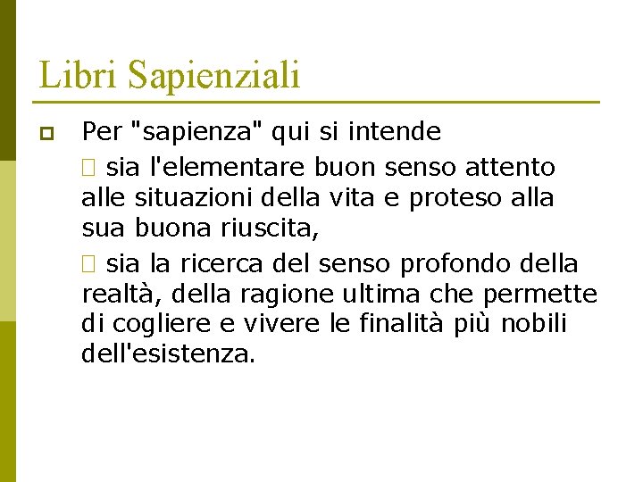 Libri Sapienziali p Per "sapienza" qui si intende � sia l'elementare buon senso attento