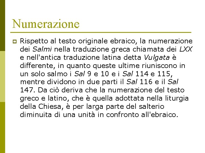 Numerazione p Rispetto al testo originale ebraico, la numerazione dei Salmi nella traduzione greca