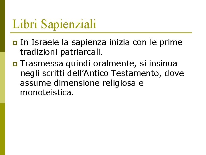 Libri Sapienziali In Israele la sapienza inizia con le prime tradizioni patriarcali. p Trasmessa