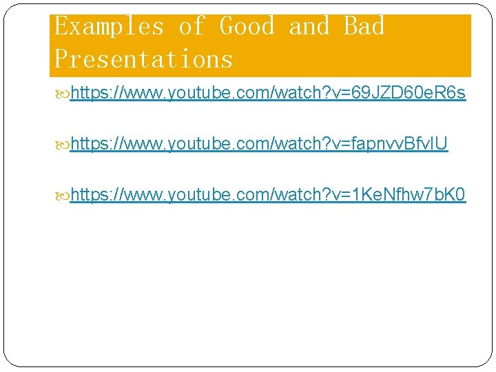 Examples of Good and Bad Presentations https: //www. youtube. com/watch? v=69 JZD 60 e.