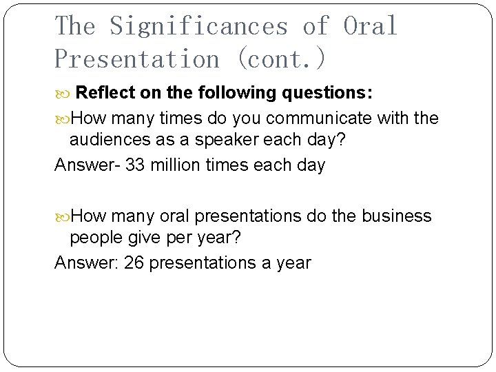 The Significances of Oral Presentation (cont. ) Reflect on the following questions: How many