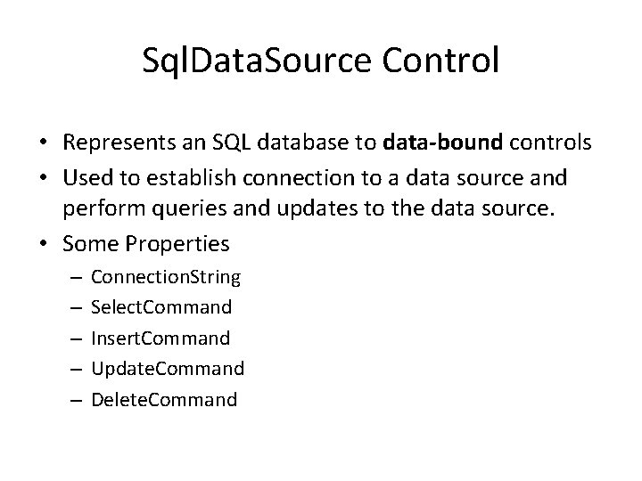 Sql. Data. Source Control • Represents an SQL database to data-bound controls • Used Sql. Data. Source Control • Represents an SQL database to data-bound controls • Used