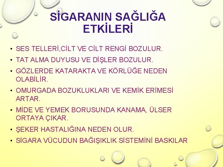 SİGARANIN SAĞLIĞA ETKİLERİ • SES TELLERİ, CİLT VE CİLT RENGİ BOZULUR. • TAT ALMA