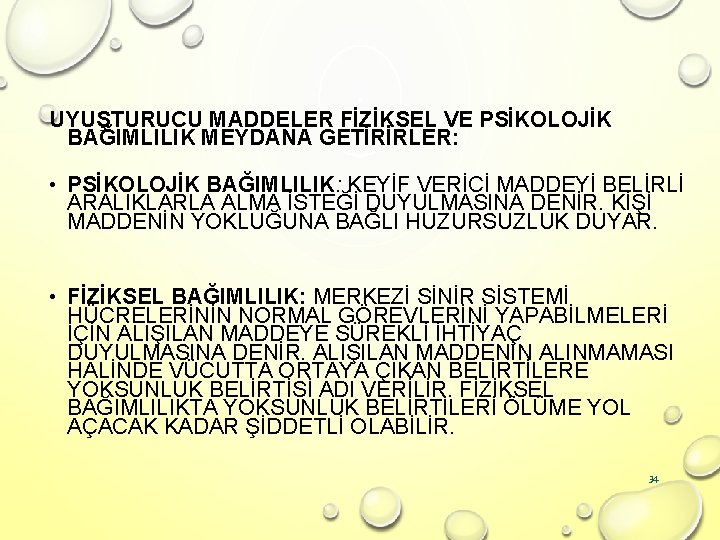 UYUŞTURUCU MADDELER FİZİKSEL VE PSİKOLOJİK BAĞIMLILIK MEYDANA GETİRİRLER: • PSİKOLOJİK BAĞIMLILIK: KEYİF VERİCİ MADDEYİ