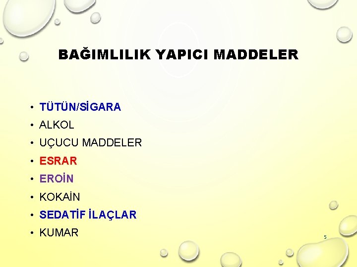 BAĞIMLILIK YAPICI MADDELER • TÜTÜN/SİGARA • ALKOL • UÇUCU MADDELER • ESRAR • EROİN