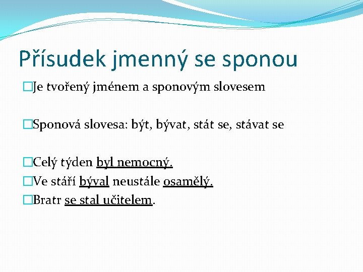 Přísudek jmenný se sponou �Je tvořený jménem a sponovým slovesem �Sponová slovesa: být, bývat, Přísudek jmenný se sponou �Je tvořený jménem a sponovým slovesem �Sponová slovesa: být, bývat,