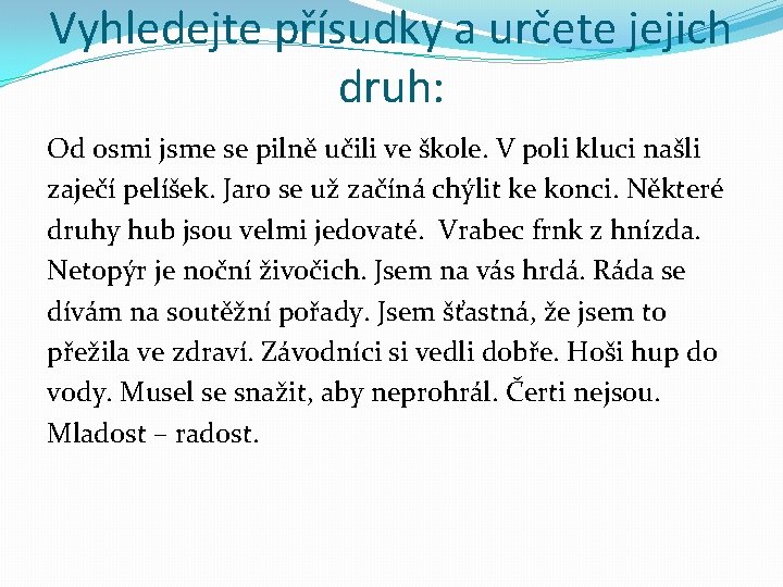 Vyhledejte přísudky a určete jejich druh: Od osmi jsme se pilně učili ve škole. Vyhledejte přísudky a určete jejich druh: Od osmi jsme se pilně učili ve škole.
