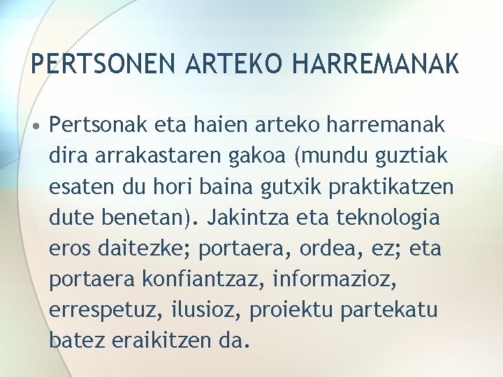 PERTSONEN ARTEKO HARREMANAK • Pertsonak eta haien arteko harremanak dira arrakastaren gakoa (mundu guztiak