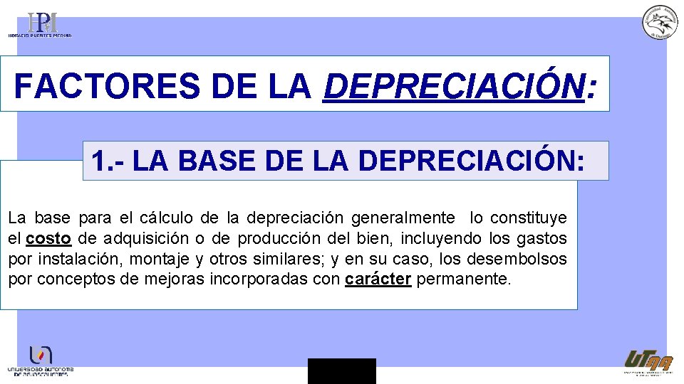 FACTORES DE LA DEPRECIACIÓN: 1. - LA BASE DE LA DEPRECIACIÓN: La base para