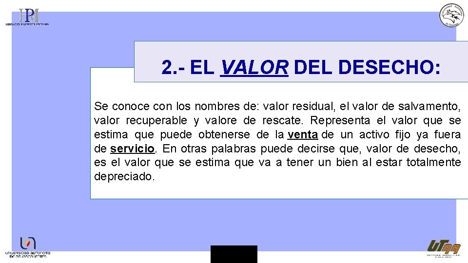 2. - EL VALOR DEL DESECHO: Se conoce con los nombres de: valor residual,