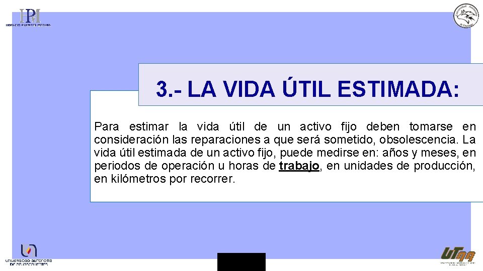 3. - LA VIDA ÚTIL ESTIMADA: Para estimar la vida útil de un activo