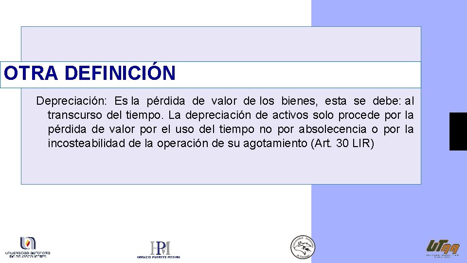 OTRA DEFINICIÓN Depreciación: Es la pérdida de valor de los bienes, esta se debe: