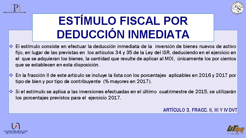 ESTÍMULO FISCAL POR DEDUCCIÓN INMEDIATA El estímulo consiste en efectuar la deducción inmediata de
