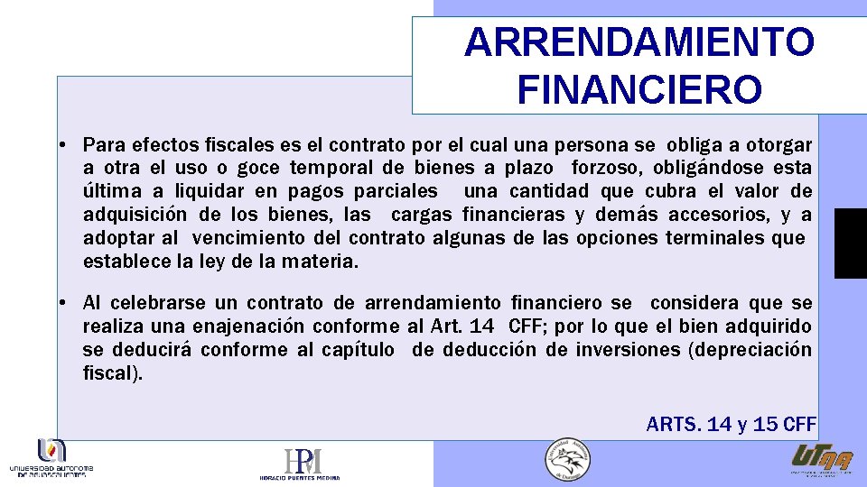 ARRENDAMIENTO FINANCIERO • Para efectos fiscales es el contrato por el cual una persona