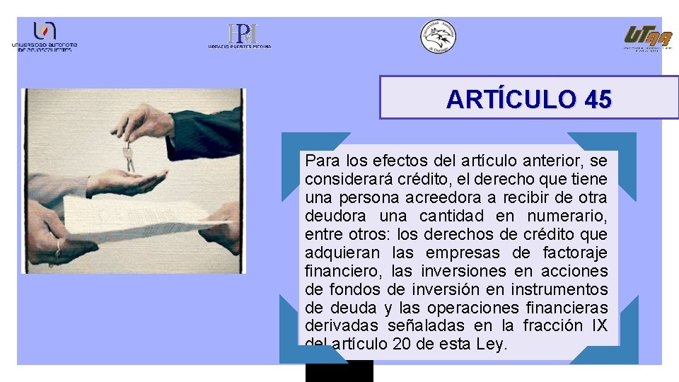 ARTÍCULO 45 Para los efectos del artículo anterior, se considerará crédito, el derecho que